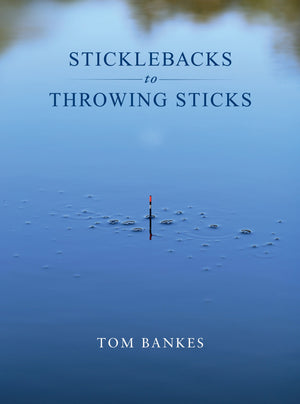 Sticklebacks To Throwing Sticks by Tom Bankes